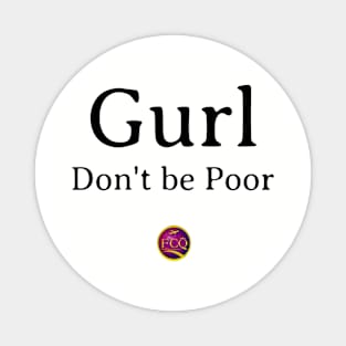 Gurl Don't  be Poor Magnet